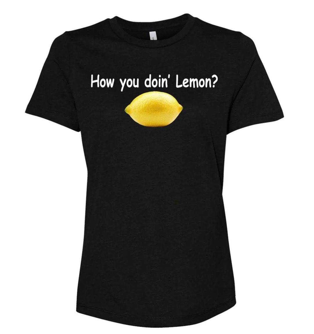 "How You Doin' Lemon?" Tee